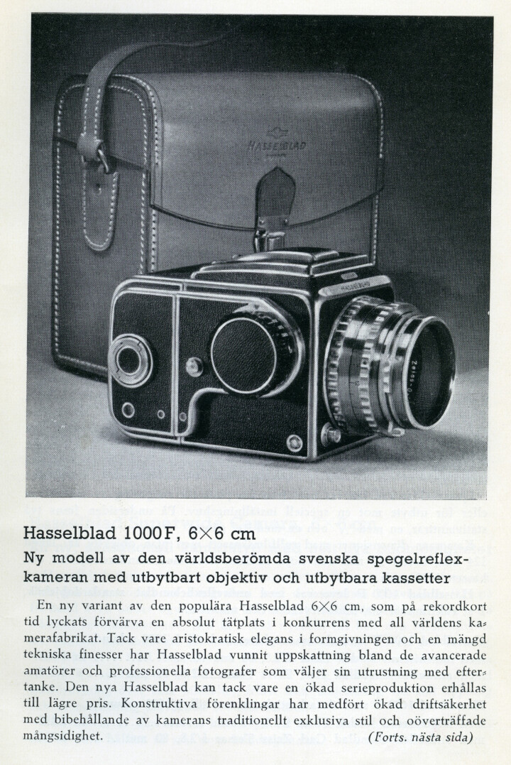 Den ursprungliga Hasselbladskameran 1600F, som 1954 såldes för 2 450 kronor, följdes upp med den billigare modellen 1000F med objektiv från Kodak eller Zeiss. Med Hasselblad Superwide och den senare kameraserien 500 befäste företaget sin ställning på världsmarknaden för mellanformatskameror och blev även Sveriges främsta ­kameratillverkare någonsin.